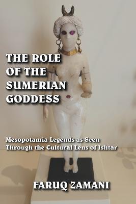 The Role of the Sumerian Goddess - Faruq Zamani - cover