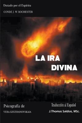 La Ira Divina - Conde J W Rochester,Vera Kryzhanovskaia,J Thomas Msc Saldias - cover