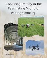 Capturing Reality in the Fascinating World of Photogrammetry - A Scholtens - cover