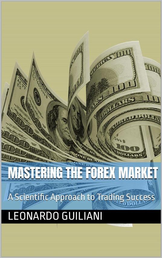 Mastering the Forex Market A Scientific Approach to Trading Success