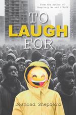 To Laugh For: A Humorous Dystopian Novel