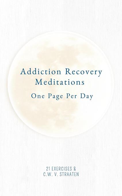 Addiction Recovery Meditations For Daily Self-Reflection: One Page Per Day - 365 Quotes & Affirmations For Recovery