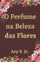 O Perfume na Beleza das Flores - Ary S - cover