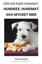 Goer din Egen Hundmat: Hundkex, Hundmat och Mycket mer