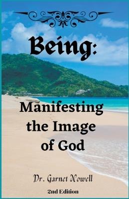 Being: Manifesting the Image of God - Garnet Nowell - cover