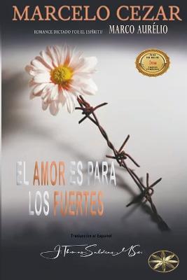 El Amor es para los Fuertes - Marcelo Cezar,Por El Espiritu Marco Aurelio,J Thomas Msc Saldias - cover