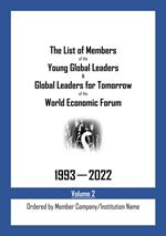 The List of Members of the Young Global Leaders & Global Leaders for Tomorrow of the World Economic Forum: 1993-2022 Volume 2 - Ordered by Member Company/Institution Name