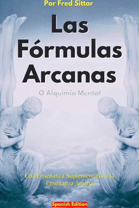 Las Fórmulas Arcanas o Alquimia Mental