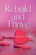 Rebuild and Thrive: How to Emerge Stronger After a Breakup