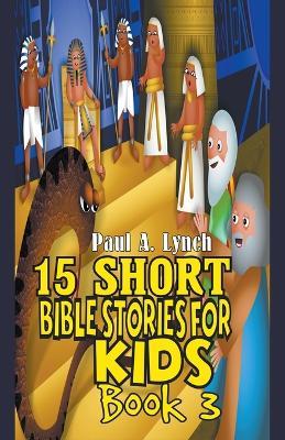 15 Short Bible Stories For Kids - Paul A Lynch - cover