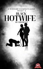 Get A Black Hotwife - Ultimate wannabe cuckGuide