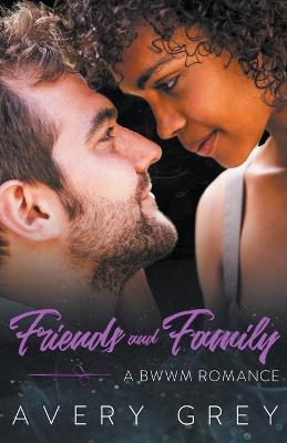 Friends and Family: A BWWM Romance Novella - Avery Grey - cover