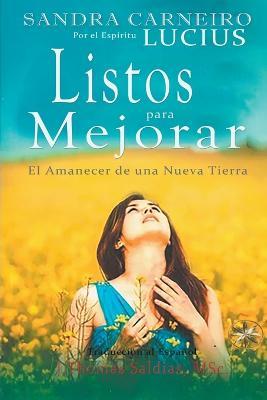 Listos para Mejorar: El Amanecer de una Nueva Tierra - Sandra Carneiro,J Thomas Msc Saldias,Por El Espiritu Lucius - cover