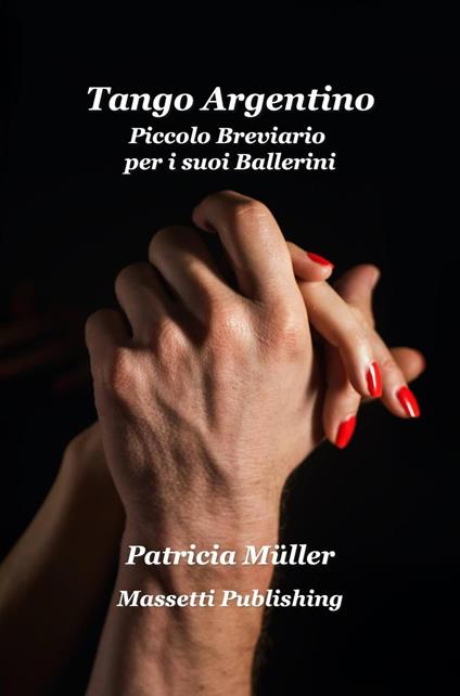 Tango Argentino Piccolo Breviario per i suoi Ballerini - Patricia Müller - ebook