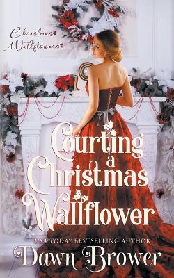 Courting a Christmas Wallflower - Dawn Brower,Christmas Wallflower - cover