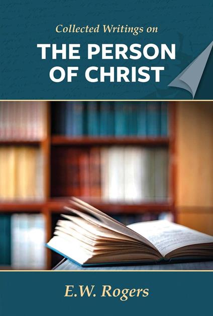 E. W. Rogers on the Person of Christ