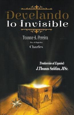Develando lo Invisible - Yvonne a Pereira,Por El Espiritu Charles,J Thomas Msc Saldias - cover