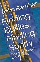 Finding Bullies, Finding Sanity - Mike Reuther - cover