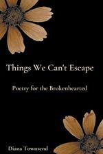 Things We Can't Escape: Poetry for the Brokenhearted