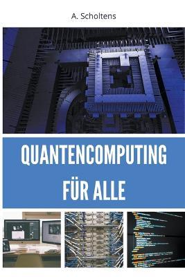 Quantencomputing fur Alle - A Scholtens - cover