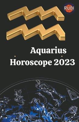 Aquarius Horoscope 2023 - Rubi Astrologa - cover