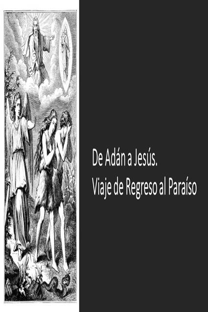 De Adán a Jesús. Viaje de Regreso al Paraíso