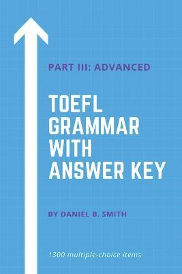 TOEFL Grammar With Answer Key Part III: Advanced - Daniel B Smith - cover