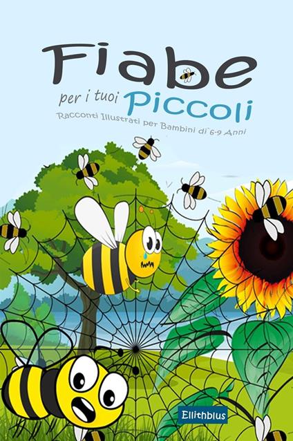 Fiabe per i tuoi Piccoli: Racconti Illustrati per Bambini di 6-9 Anni - Ellithblus - ebook