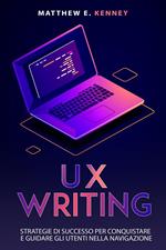 UX Writing: Strategie di Successo per Conquistare e Guidare gli Utenti Nella Navigazione