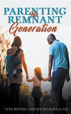 Parenting the Remnant Generation - Vuyo Mpumlwana - cover