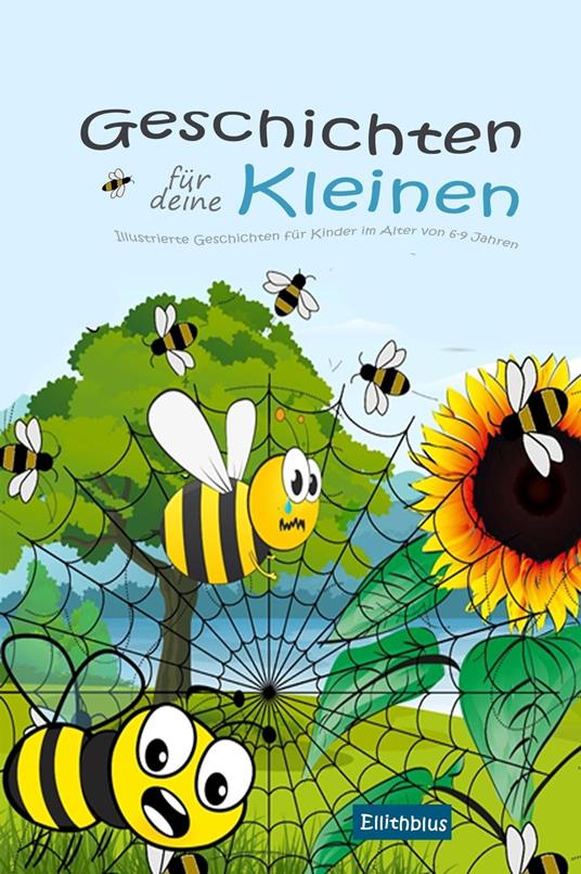 Geschichten für deine Kleinen: Illustrierte Geschichten für Kinder im Alter von 6-9 Jahren - Ellithblus - ebook