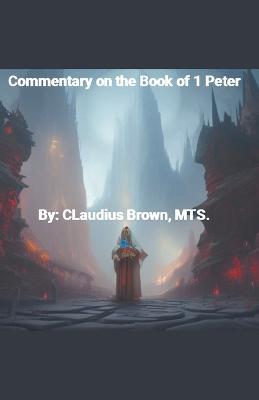 Commentary on the Book of 1 Peter - Claudius Brown - cover