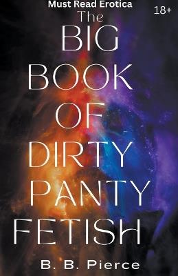 The Big Book of Dirty Panty Fetish - B B Pierce - cover