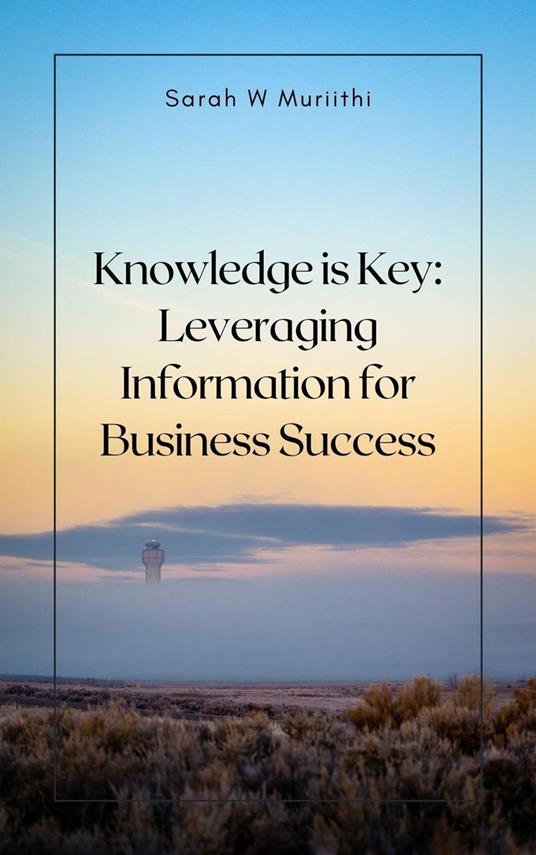 Knowledge is Key: Leveraging Information for Business Success