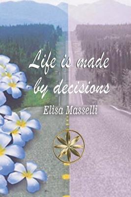 Life is Made by Decisions - Elisa Masselli,Fiorella Cueva - cover