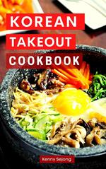 Korean Takeout Cookbook: Delicious and Authentic Korean Takeout Recipes You Can Easily Make at Home!