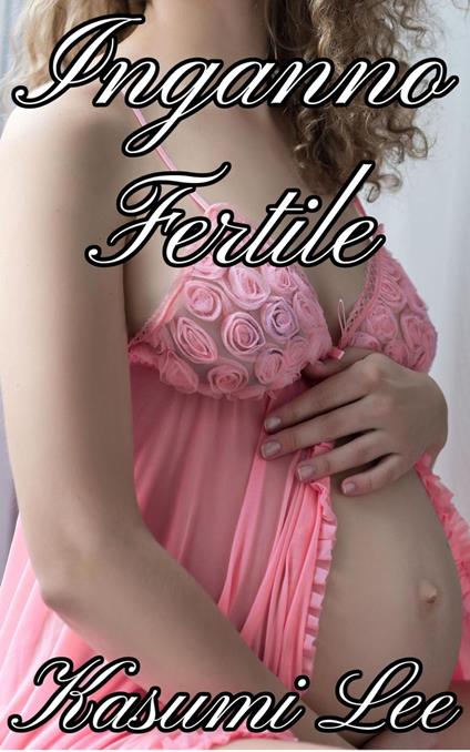 Inganno Fertile - Kasumi Lee - ebook