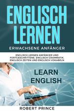 Englisch Lernen Erwachsene Anfänger Grammatik: Englisch Lernen Anfänger und Fortgeschrittene, Englisch Grammatik, Englisch Zeiten und Englisch Vokabeln