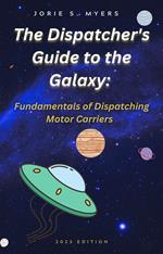 The Dispatcher's Guide to the Galaxy: Fundamentals of Dispatching Motor Carriers