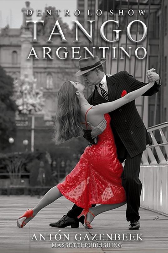 Dentro Lo Show Tango Argentino - Anto´n Gazenbeek - ebook