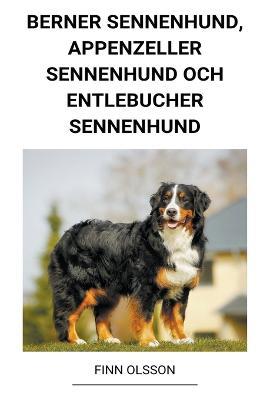 Berner Sennenhund, Appenzeller Sennenhund och Entlebucher Sennenhund - Finn Olsson - cover