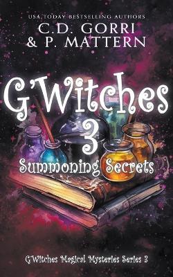 G'Witches 3: Summoning Secrets - C D Gorri,P Mattern - cover