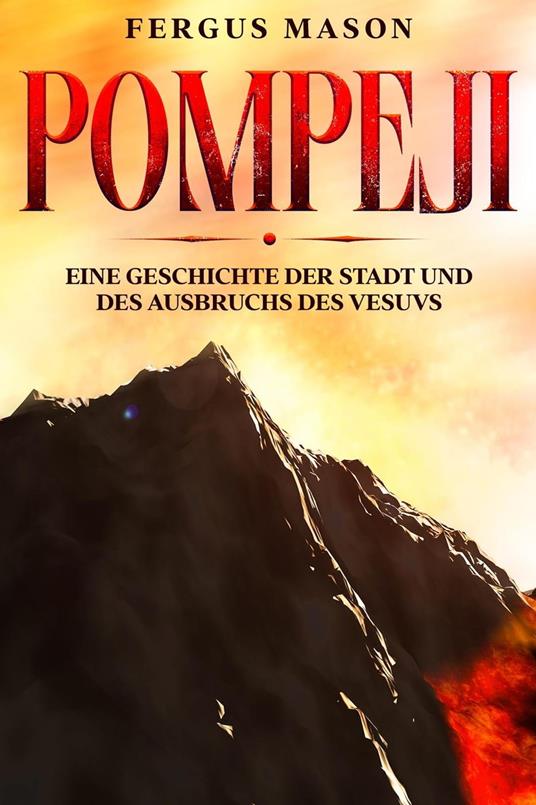 Pompeji: Eine Geschichte der Stadt und des Ausbruchs des Vesuvs