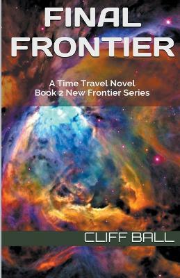 Final Frontier: A Time Travel Novel - Cliff Ball - cover