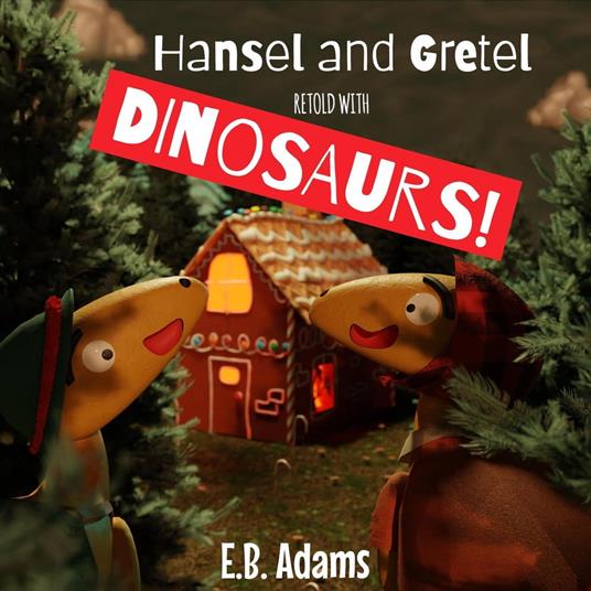 Hansel and Gretel Retold With Dinosaurs! - E. B. Adams - ebook