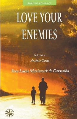 Love Your Enemies - Vera Lucia Marinzeck de Carvalho,The Spirit Antonio Carlos,Nancy Sanchez Marcos - cover