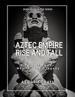 Aztec Empire, Rise and Fall