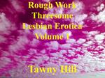 Rough Work Threesome Lesbian Erotica Volume 1