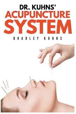 Dr. Kuhns' Acupuncture System - Bradley Kuhns - cover