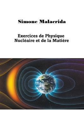 Exercices de Physique Nucleaire et de la Matiere - Simone Malacrida - cover